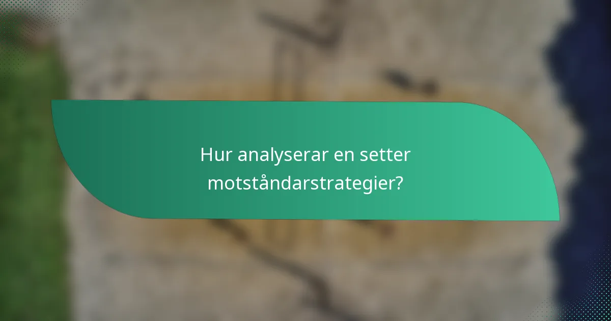 Hur analyserar en setter motståndarstrategier?