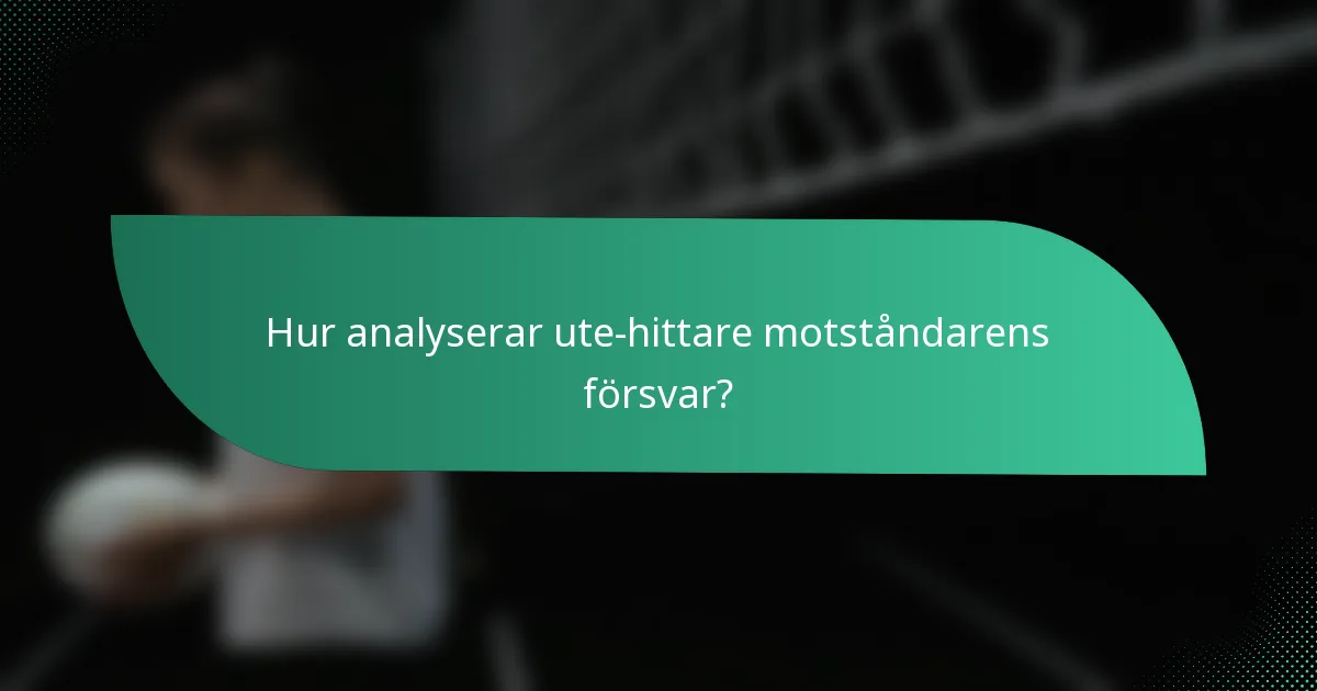 Hur analyserar ute-hittare motståndarens försvar?
