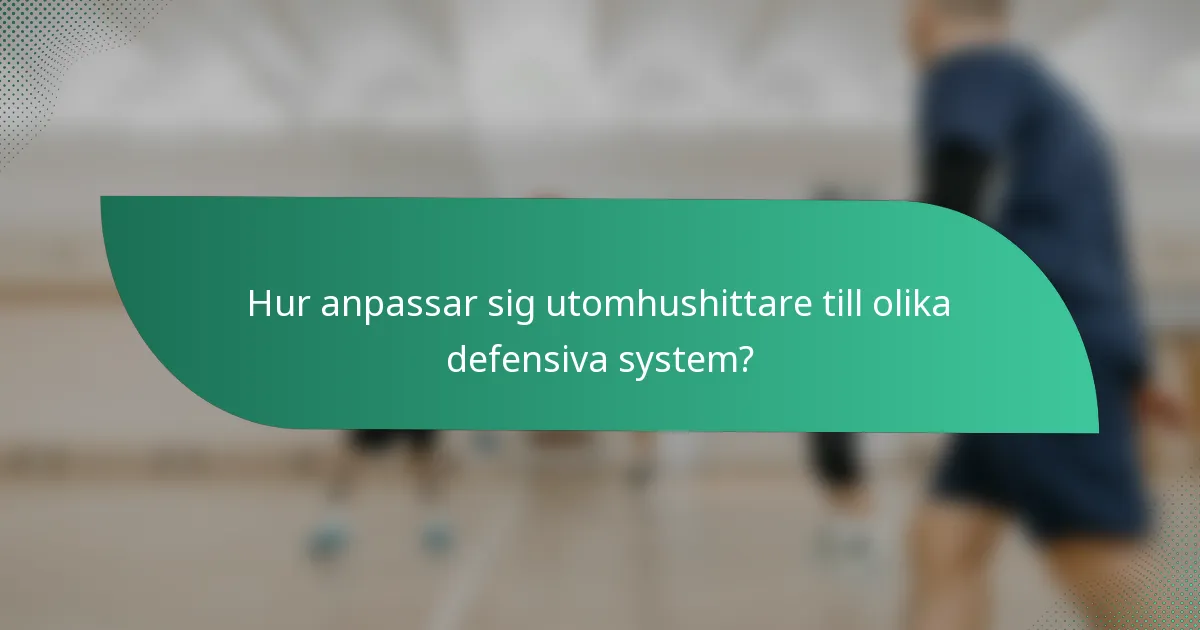 Hur anpassar sig utomhushittare till olika defensiva system?