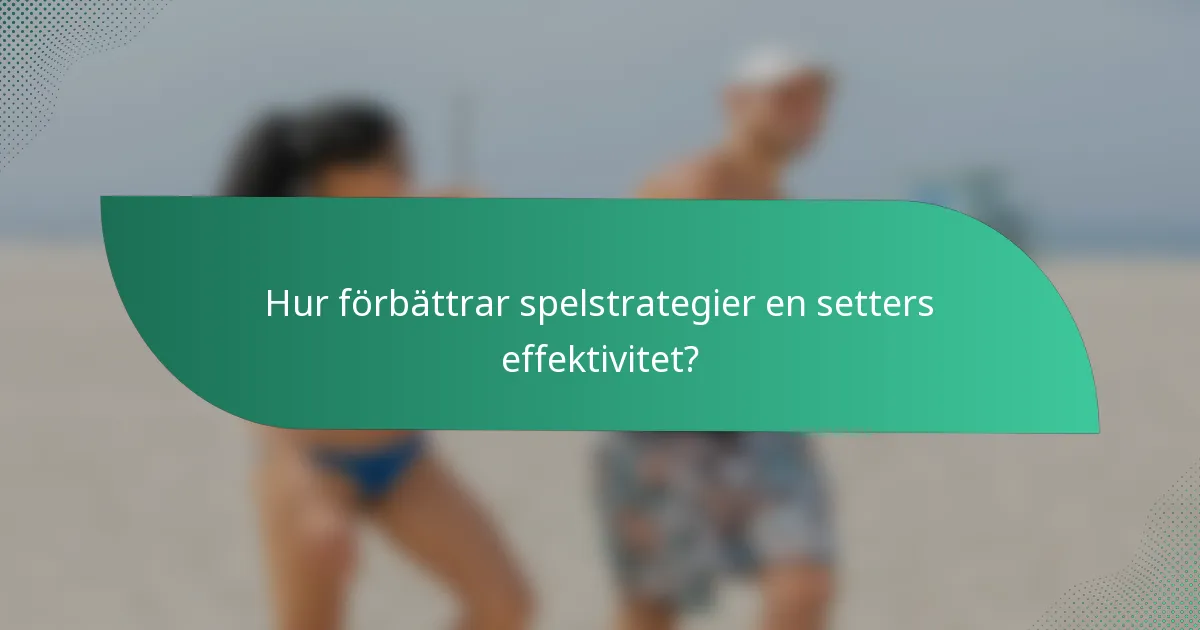 Hur förbättrar spelstrategier en setters effektivitet?