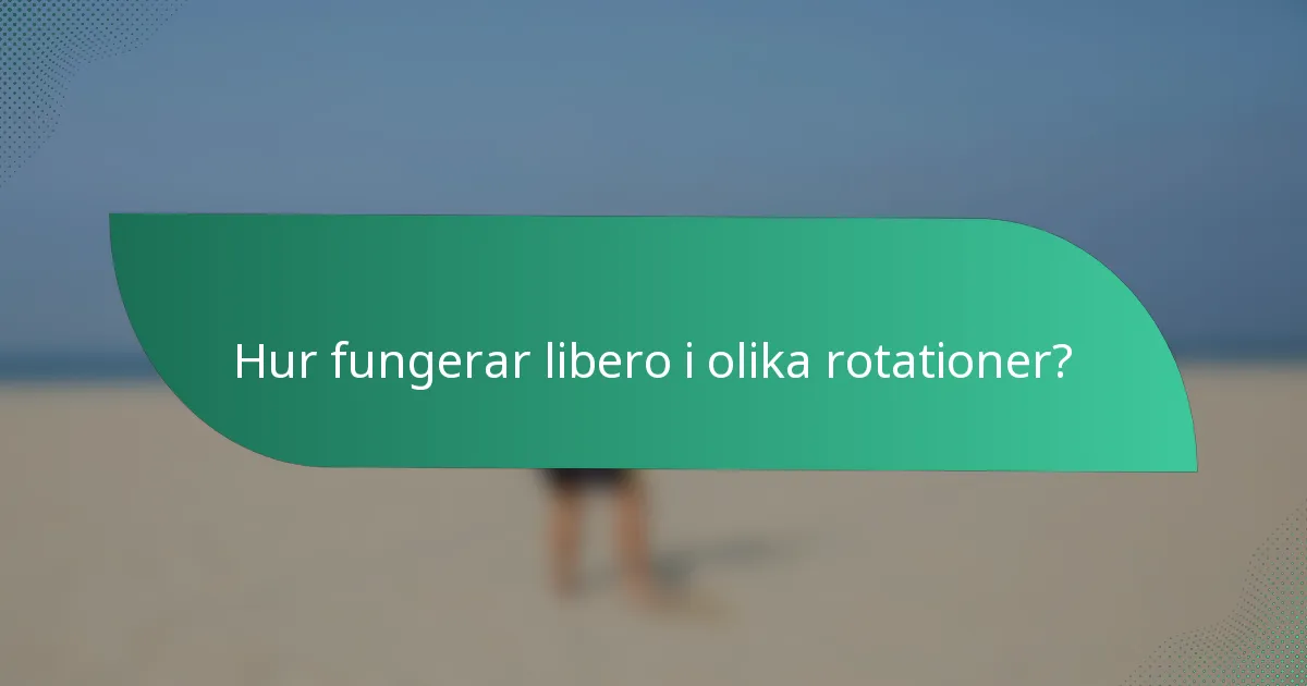 Hur fungerar libero i olika rotationer?
