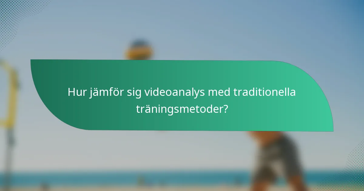 Hur jämför sig videoanalys med traditionella träningsmetoder?