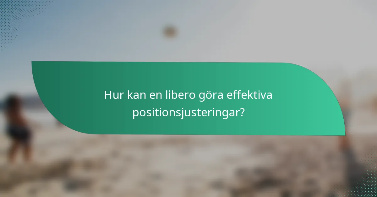 Hur kan en libero göra effektiva positionsjusteringar?
