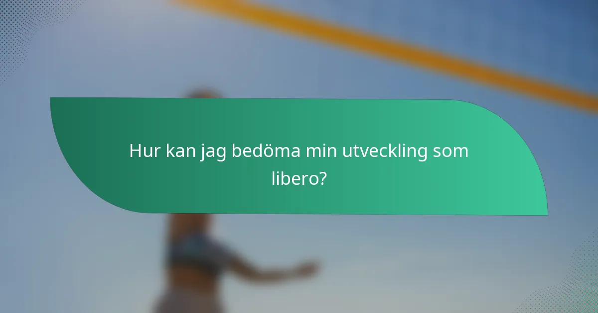 Hur kan jag bedöma min utveckling som libero?