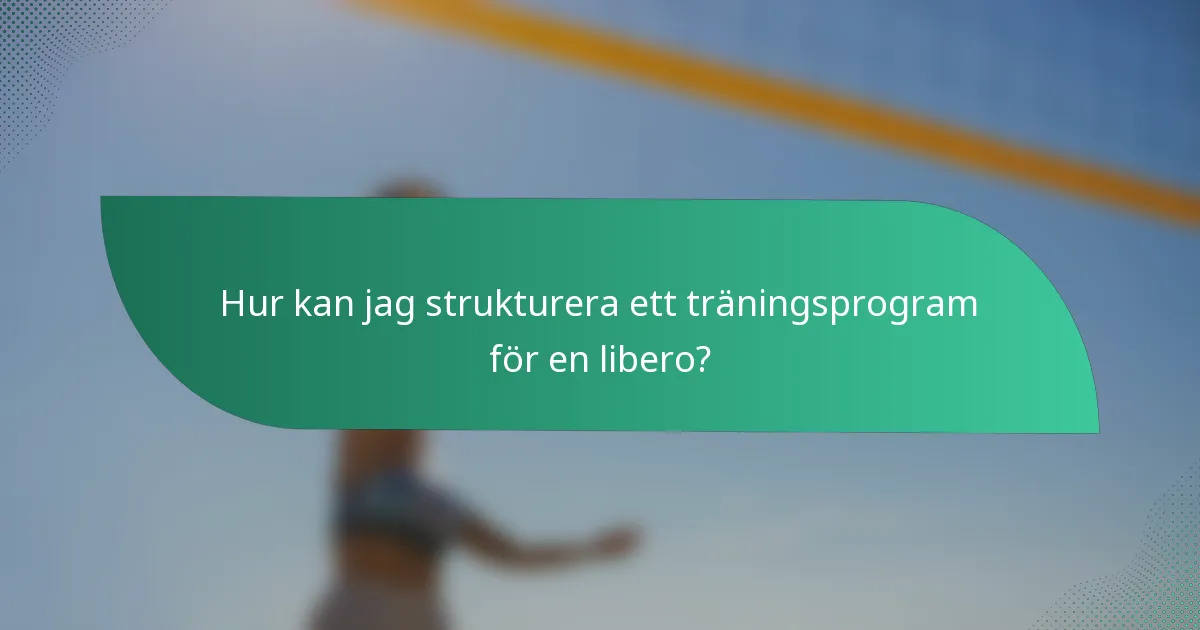 Hur kan jag strukturera ett träningsprogram för en libero?