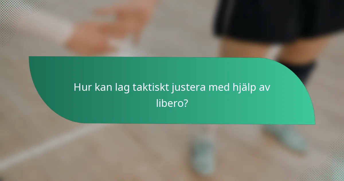 Hur kan lag taktiskt justera med hjälp av libero?