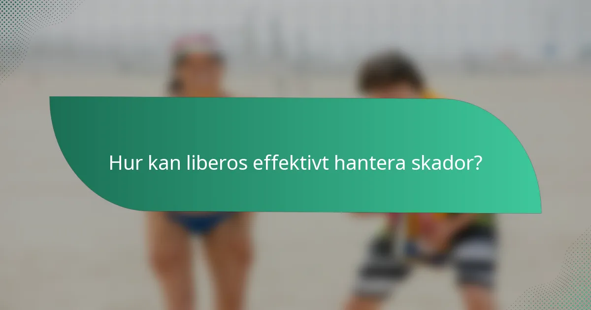 Hur kan liberos effektivt hantera skador?