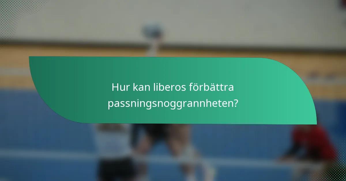 Hur kan liberos förbättra passningsnoggrannheten?