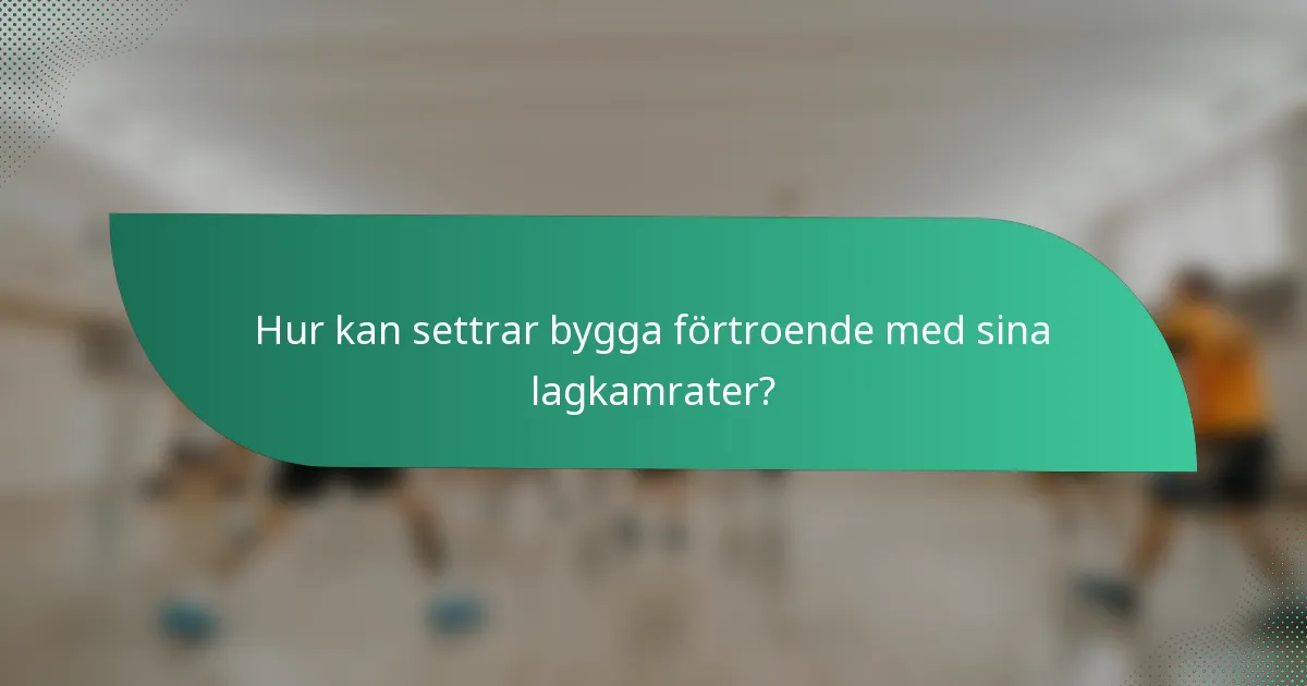 Hur kan settrar bygga förtroende med sina lagkamrater?