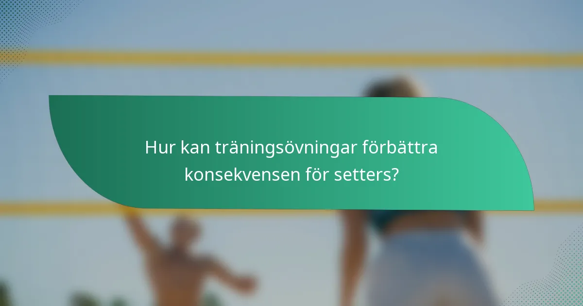 Hur kan träningsövningar förbättra konsekvensen för setters?