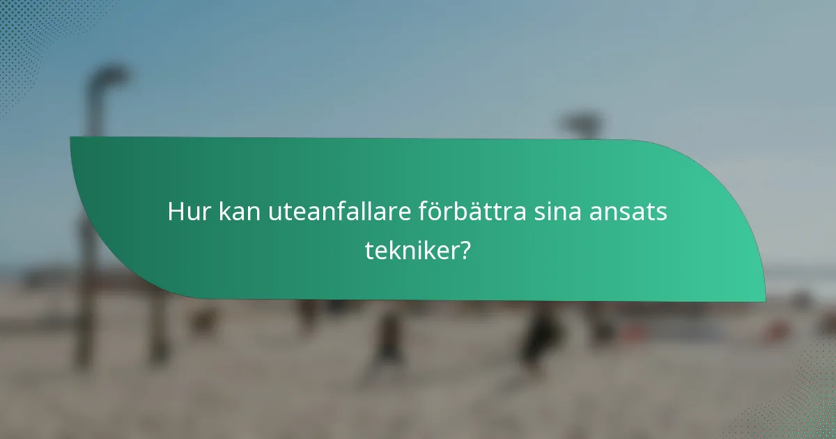 Hur kan uteanfallare förbättra sina ansats tekniker?