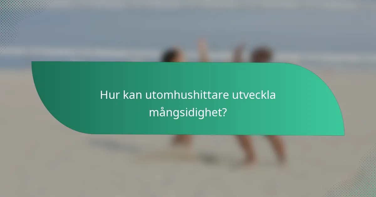Hur kan utomhushittare utveckla mångsidighet?