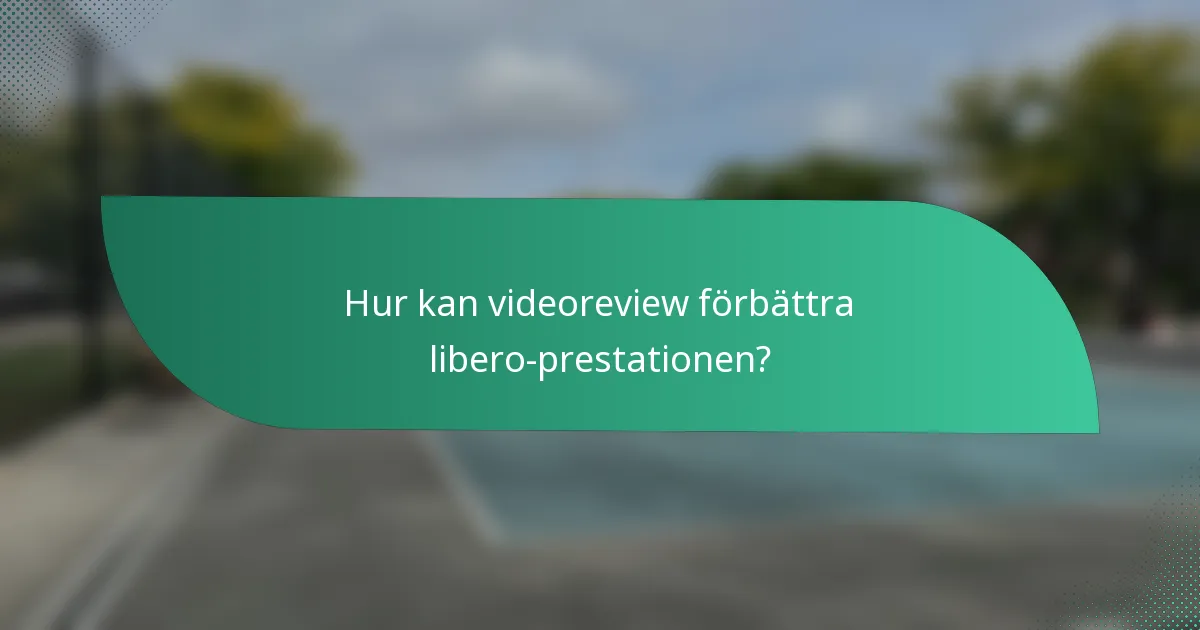 Hur kan videoreview förbättra libero-prestationen?
