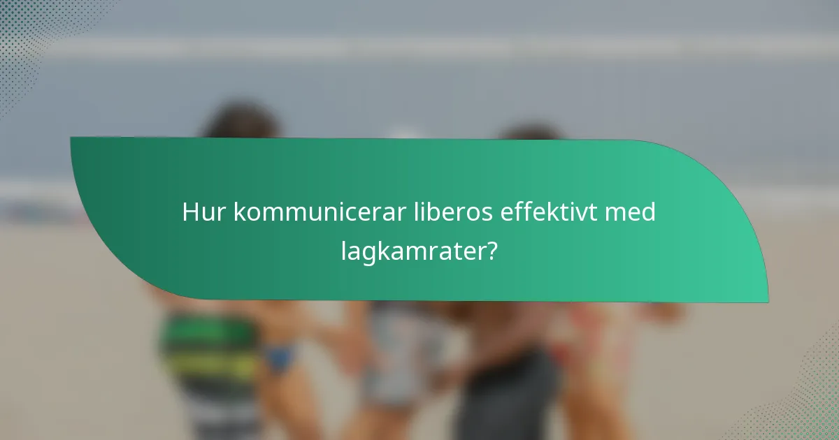 Hur kommunicerar liberos effektivt med lagkamrater?