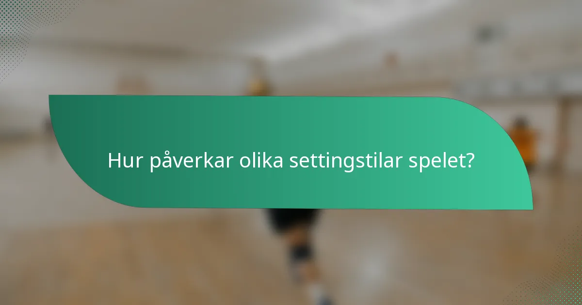 Hur påverkar olika settingstilar spelet?