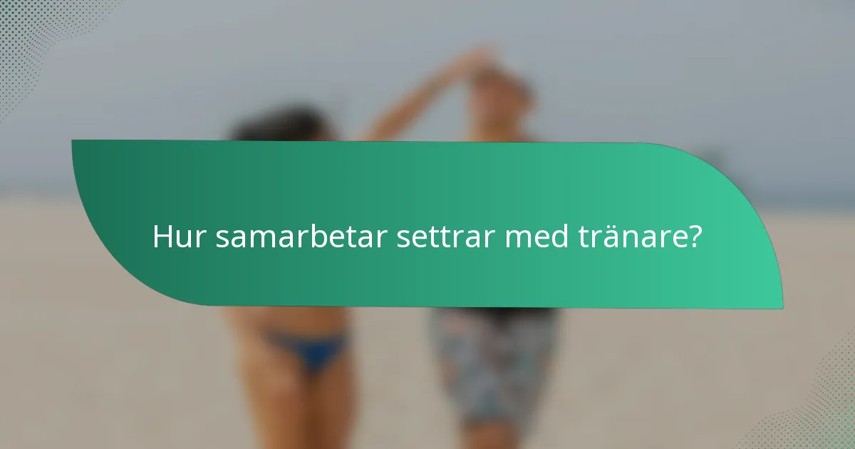 Hur samarbetar settrar med tränare?