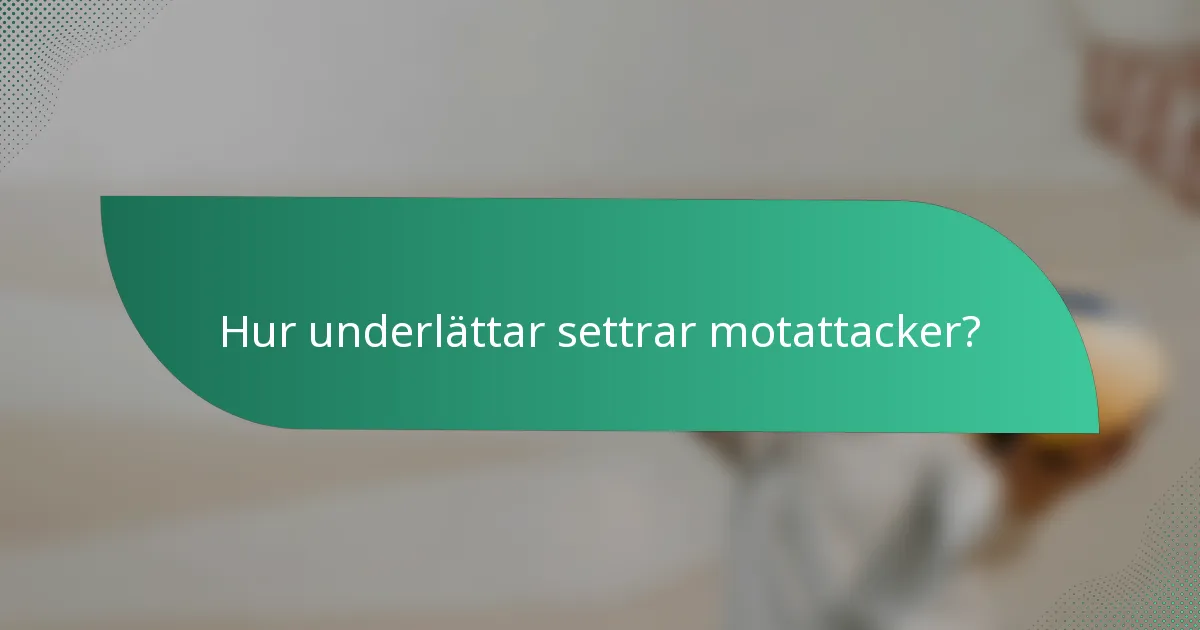Hur underlättar settrar motattacker?