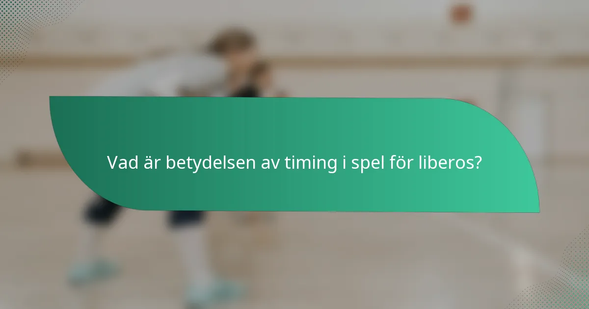 Vad är betydelsen av timing i spel för liberos?