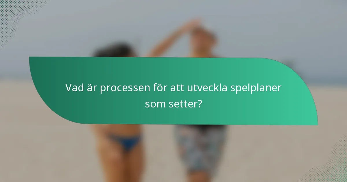 Vad är processen för att utveckla spelplaner som setter?