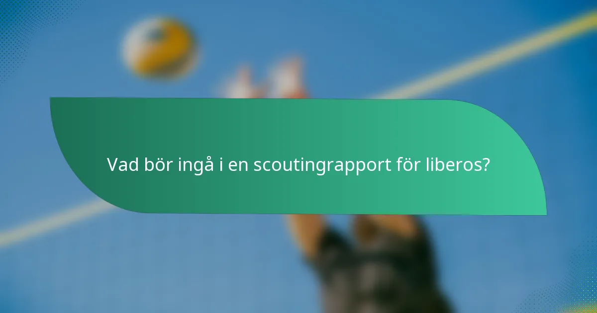 Vad bör ingå i en scoutingrapport för liberos?