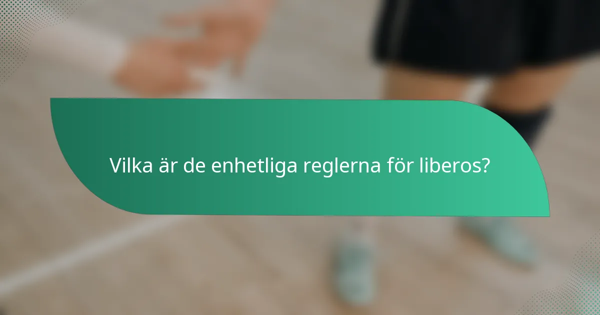 Vilka är de enhetliga reglerna för liberos?