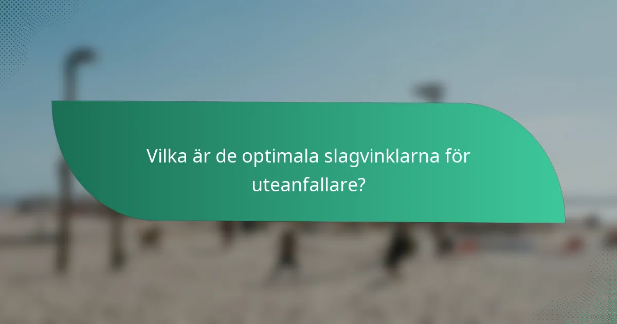 Vilka är de optimala slagvinklarna för uteanfallare?