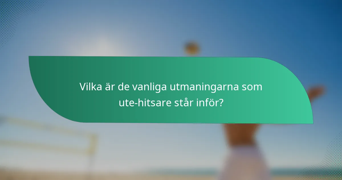 Vilka är de vanliga utmaningarna som ute-hitsare står inför?