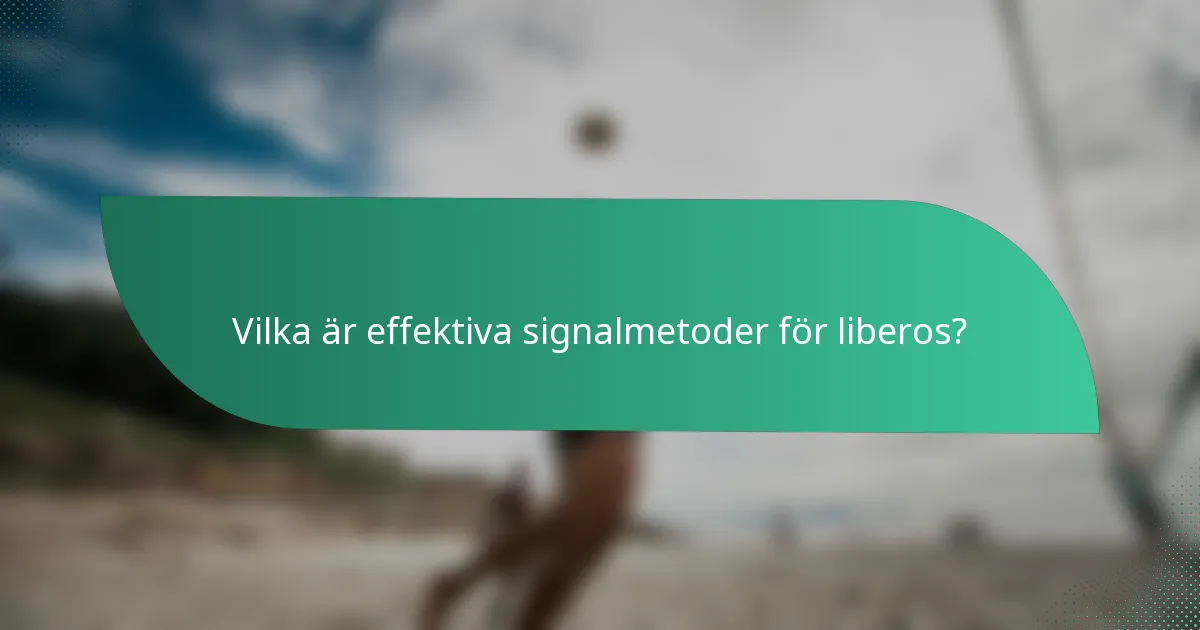 Vilka är effektiva signalmetoder för liberos?