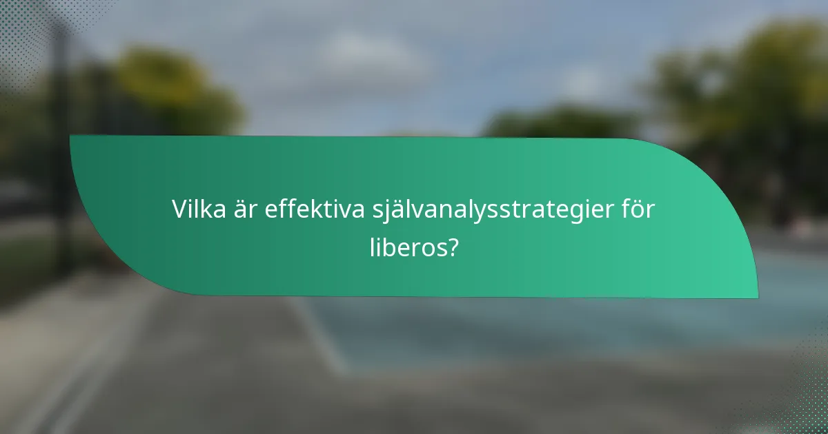 Vilka är effektiva självanalysstrategier för liberos?