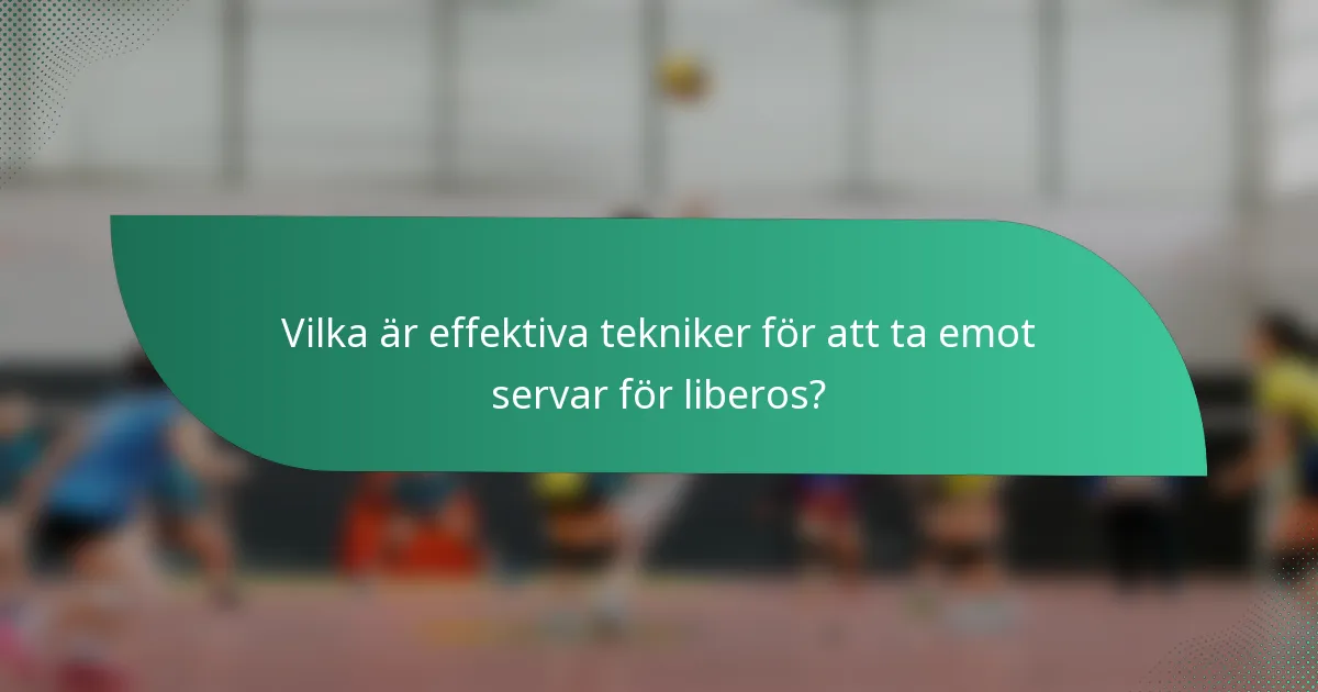Vilka är effektiva tekniker för att ta emot servar för liberos?