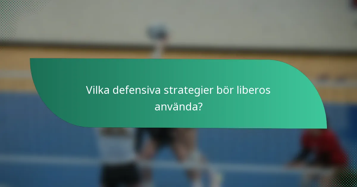 Vilka defensiva strategier bör liberos använda?