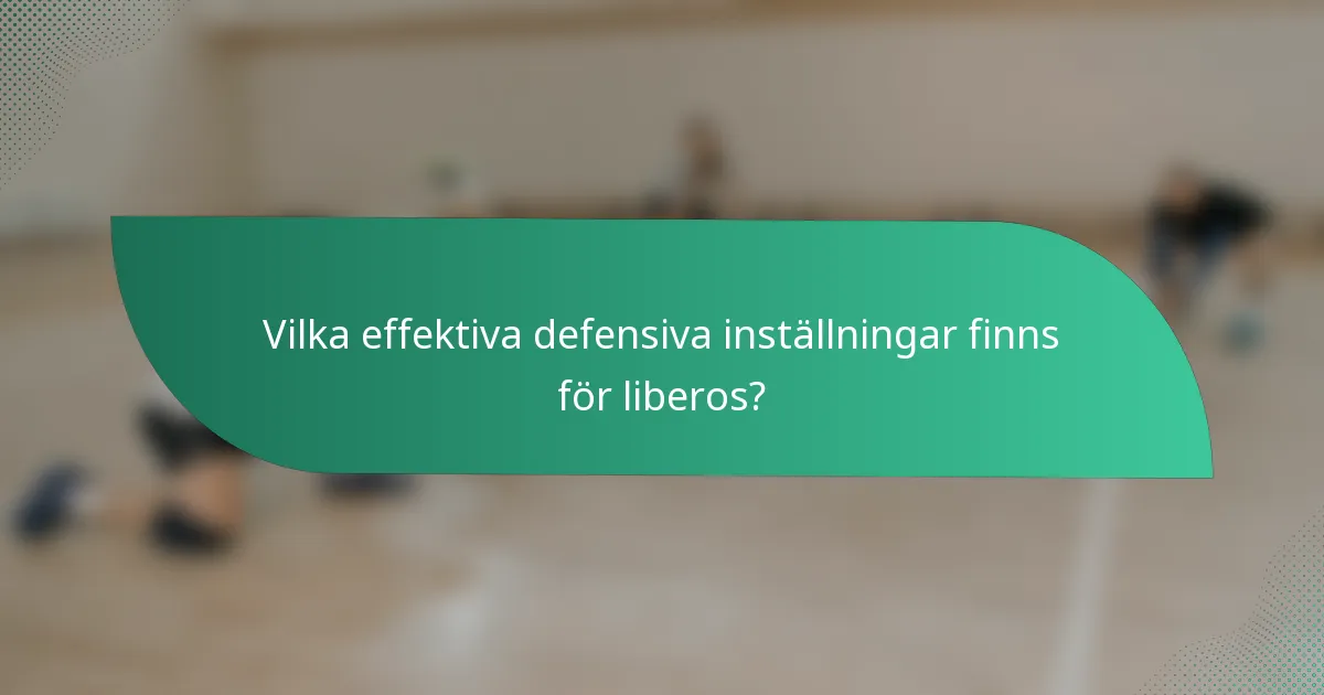 Vilka effektiva defensiva inställningar finns för liberos?