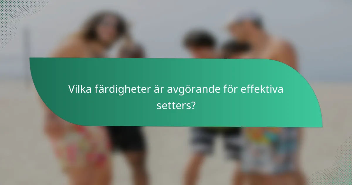 Vilka färdigheter är avgörande för effektiva setters?