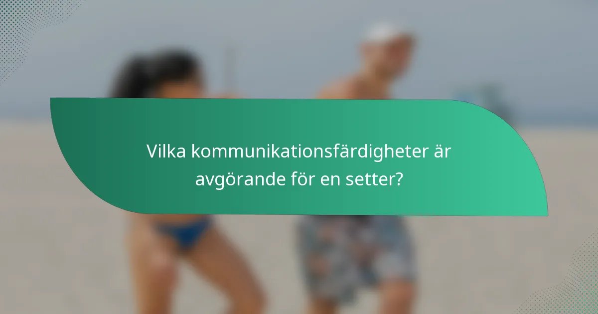 Vilka kommunikationsfärdigheter är avgörande för en setter?
