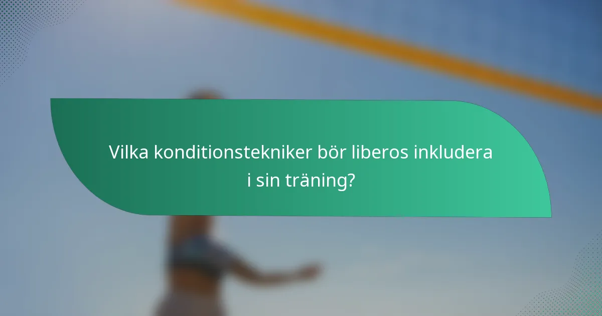 Vilka konditionstekniker bör liberos inkludera i sin träning?