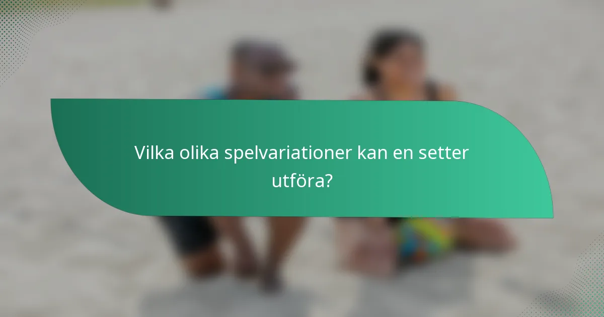 Vilka olika spelvariationer kan en setter utföra?