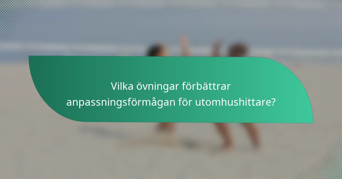 Vilka övningar förbättrar anpassningsförmågan för utomhushittare?