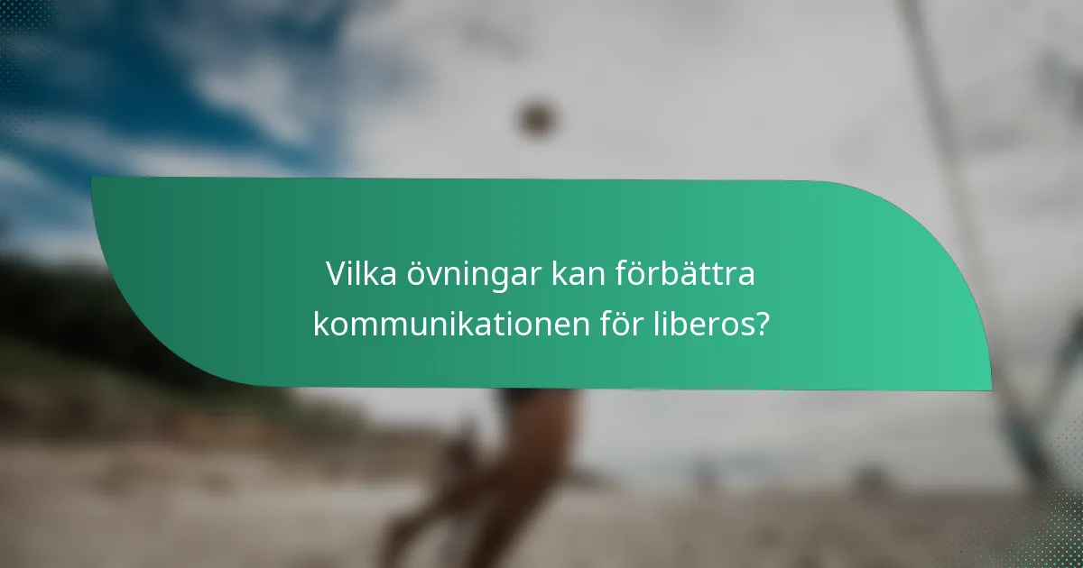 Vilka övningar kan förbättra kommunikationen för liberos?