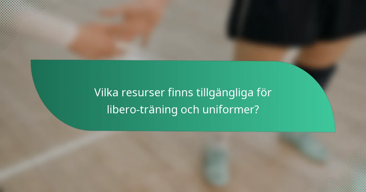 Vilka resurser finns tillgängliga för libero-träning och uniformer?