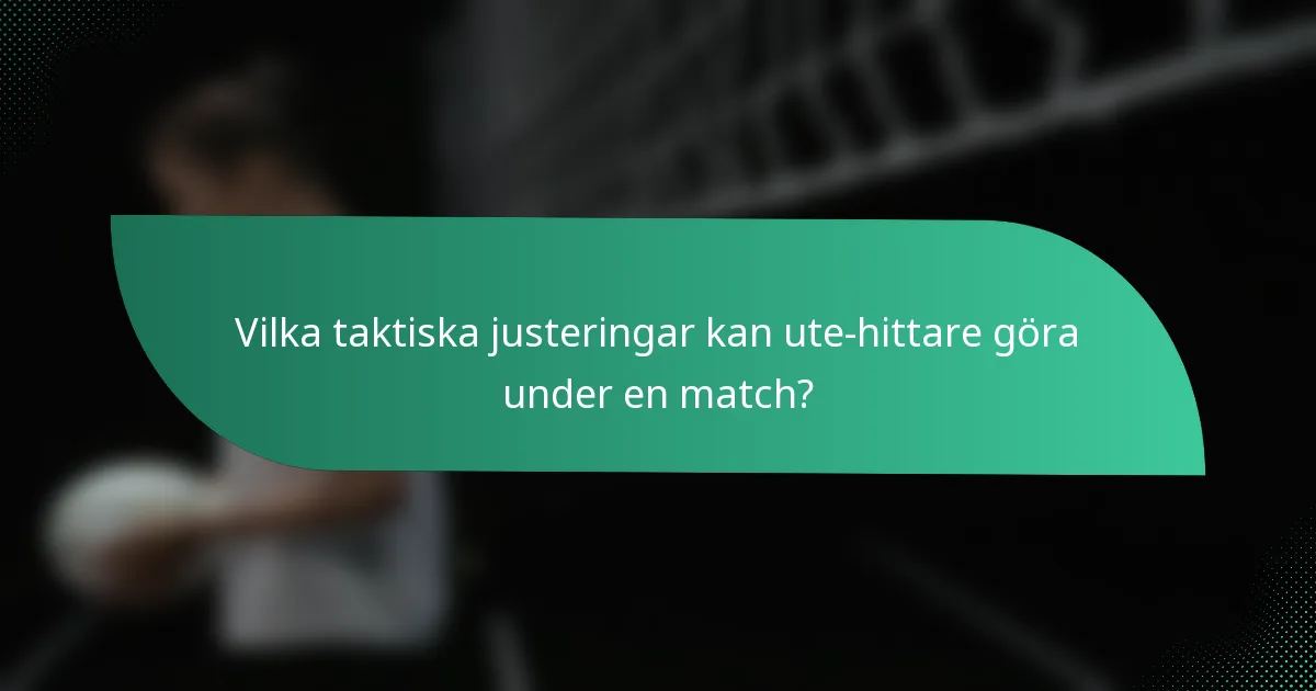 Vilka taktiska justeringar kan ute-hittare göra under en match?