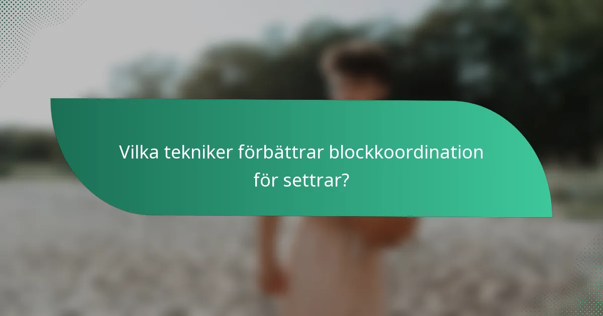 Vilka tekniker förbättrar blockkoordination för settrar?