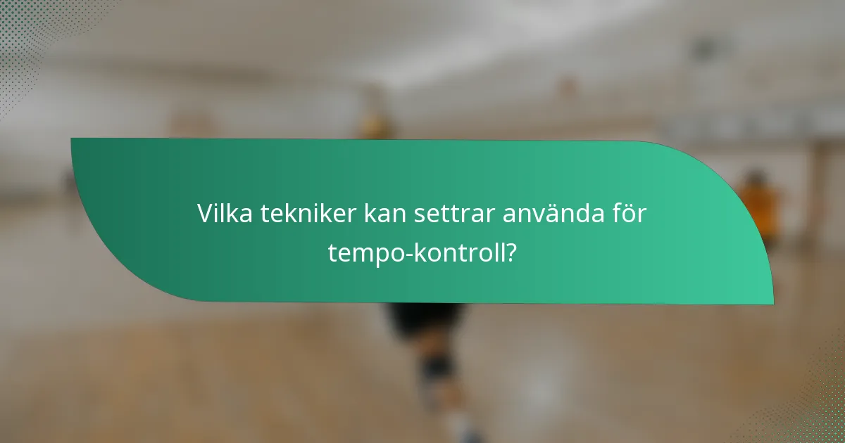 Vilka tekniker kan settrar använda för tempo-kontroll?