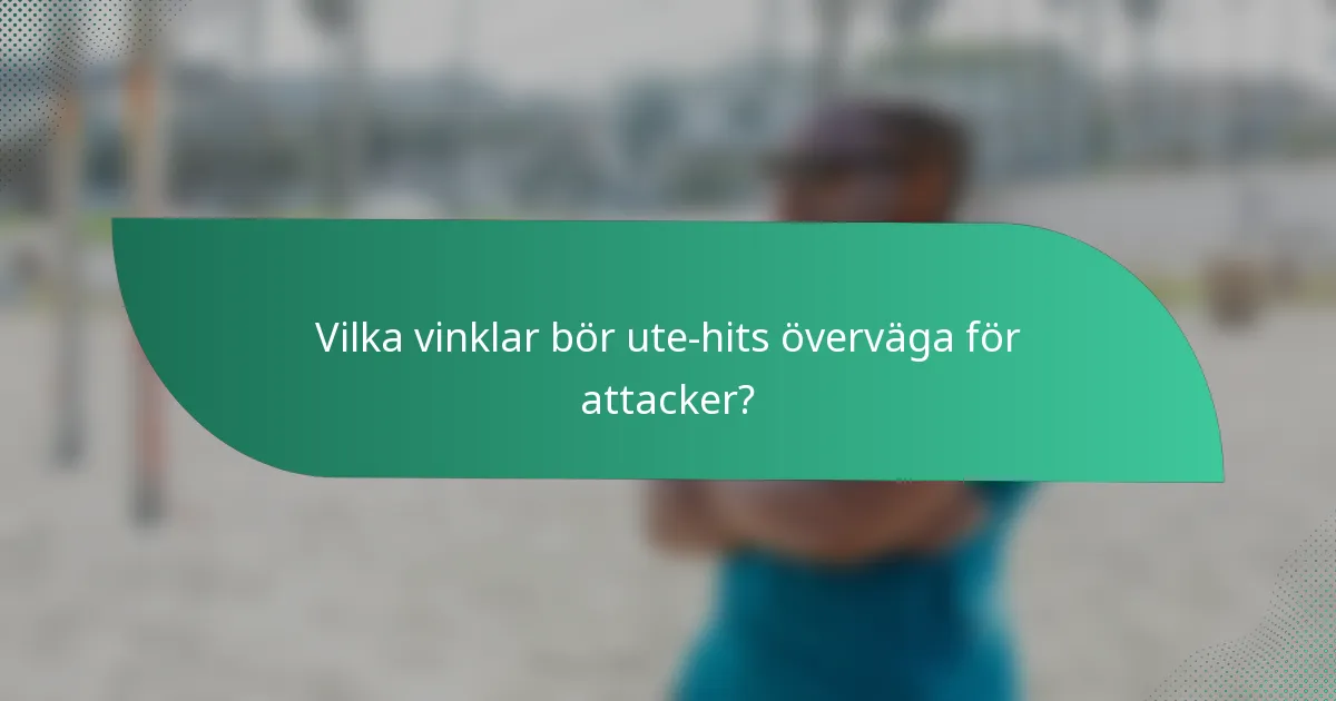Vilka vinklar bör ute-hits överväga för attacker?