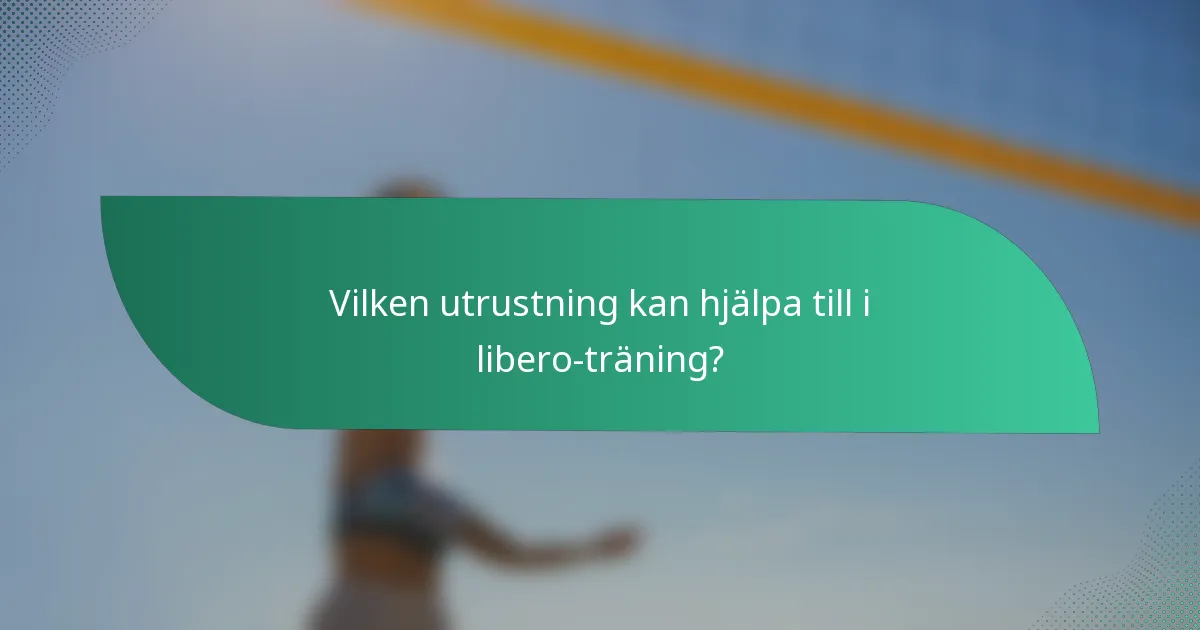 Vilken utrustning kan hjälpa till i libero-träning?